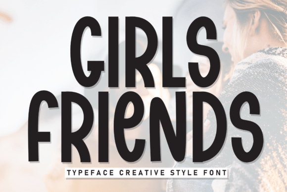 Girls Friends: A Bold and Stylish Font for Editorial Design